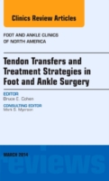 Tendon Transfers and Treatment Strategies in Foot and Ankle Surgery, An Issue of Foot and Ankle Clinics of North America