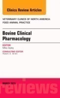 Bovine Clinical Pharmacology, An Issue of Veterinary Clinics of North America: Food Animal Practice