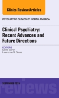 Clinical Psychiatry: Recent Advances and Future Directions, An Issue of Psychiatric Clinics of North America