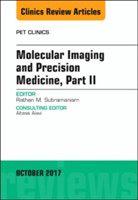 Molecular Imaging and Precision Medicine, Part II, An Issue of PET Clinics