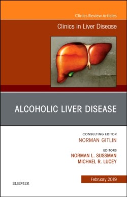 Alcoholic Liver Disease, An Issue of Clinics in Liver Disease