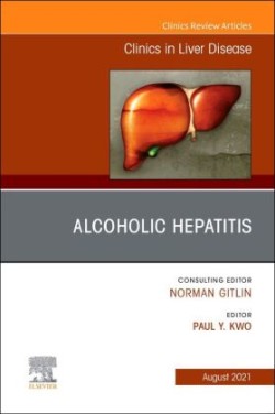 Alcoholic Hepatitis, An Issue of Clinics in Liver Disease