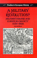 A Military Revolution? Military Change and European Society 1550-1800