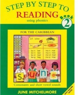 Step by Step to Reading using Phonics for the Caribbean: Book 2: Consonant and short vowel sounds