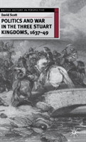 Politics and War in the Three Stuart Kingdoms, 1637-49