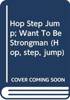 Hop Step Jump; Want To Be Strongman