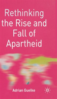 Rethinking the Rise and Fall of Apartheid