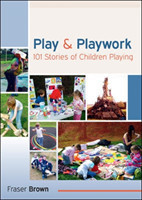 Play and Playwork: 101 Stories of Children Playing