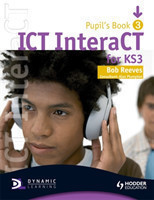 Ict Interact for Key Stage 3 Dynamic Learning: Pupil's Book and CD Bk. 3