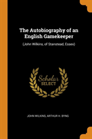 THE AUTOBIOGRAPHY OF AN ENGLISH GAMEKEEP