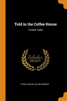 TOLD IN THE COFFEE HOUSE: TURKISH TALES