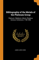 BIBLIOGRAPHY OF THE METALS OF THE PLATIN