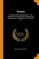 ECZEMA: ITS NATURE AND TREATMENT, AND ..