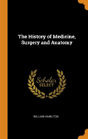 THE HISTORY OF MEDICINE, SURGERY AND ANA