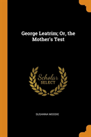 GEORGE LEATRIM; OR, THE MOTHER'S TEST