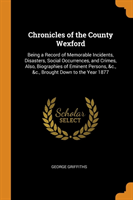 CHRONICLES OF THE COUNTY WEXFORD: BEING