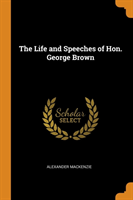 THE LIFE AND SPEECHES OF HON. GEORGE BRO