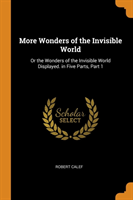 MORE WONDERS OF THE INVISIBLE WORLD: OR