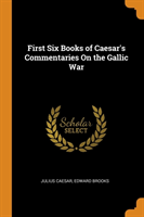 FIRST SIX BOOKS OF CAESAR'S COMMENTARIES