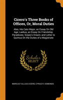 CICERO'S THREE BOOKS OF OFFICES, OR, MOR