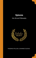 SPINOZA: HIS LIFE AND PHILOSOPHY