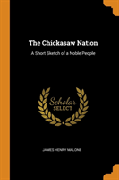 THE CHICKASAW NATION: A SHORT SKETCH OF