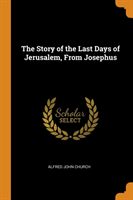 THE STORY OF THE LAST DAYS OF JERUSALEM,
