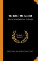 THE LIFE OF MR. PASCHAL: WITH HIS LETTER