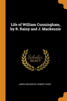 LIFE OF WILLIAM CUNNINGHAM, BY R. RAINY