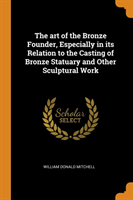 THE ART OF THE BRONZE FOUNDER, ESPECIALL