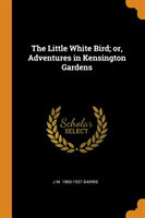 THE LITTLE WHITE BIRD; OR, ADVENTURES IN