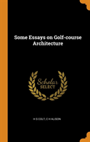 SOME ESSAYS ON GOLF-COURSE ARCHITECTURE