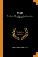 SOUTH: THE STORY OF SHACKLETON'S LAST EX
