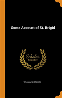SOME ACCOUNT OF ST. BRIGID