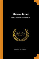MADAME FAVART: OPERA COMIQUE IN THREE AC