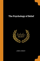 THE PSYCHOLOGY OF BELIEF