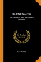 ON VITAL RESERVES: THE ENERGIES OF MEN;