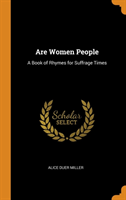 ARE WOMEN PEOPLE: A BOOK OF RHYMES FOR S