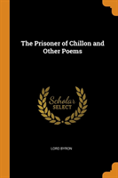 THE PRISONER OF CHILLON AND OTHER POEMS