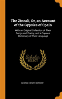 THE ZINCALI, OR, AN ACCOUNT OF THE GYPSI