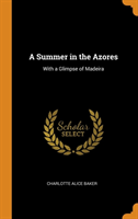 A SUMMER IN THE AZORES: WITH A GLIMPSE O