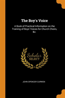 THE BOY'S VOICE: A BOOK OF PRACTICAL INF
