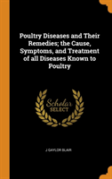 POULTRY DISEASES AND THEIR REMEDIES; THE