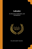 LABRADOR: ITS DISCOVERY, EXPLORATION, AN