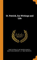 ST. PATRICK, HIS WRITINGS AND LIFE