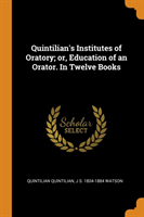 QUINTILIAN'S INSTITUTES OF ORATORY; OR,