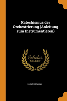 KATECHISMUS DER ORCHESTRIERUNG  ANLEITUN