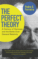 The Perfect Theory A Century of Geniuses and the Battle over General Relativity