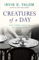 Creatures of a Day : And Other Tales of Psychotherapy