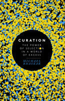 Curation: The power of Selection in a World of Excess
